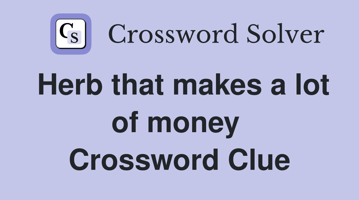 Herb that makes a lot of money  Crossword Clue