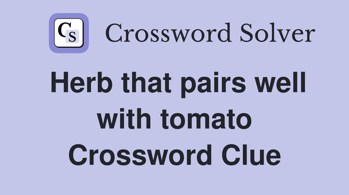 Herb that pairs well with tomato Crossword Clue