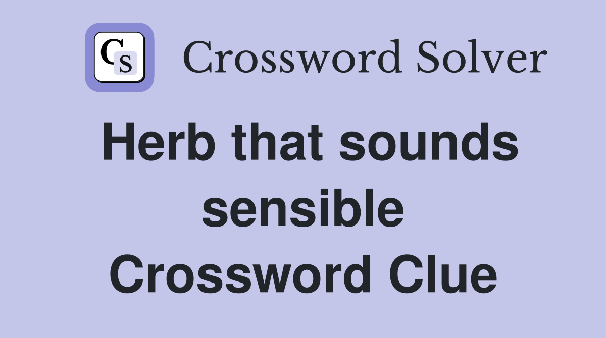Herb that sounds sensible Crossword Clue