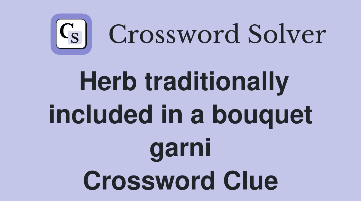 Herb traditionally included in a bouquet garni Crossword Clue