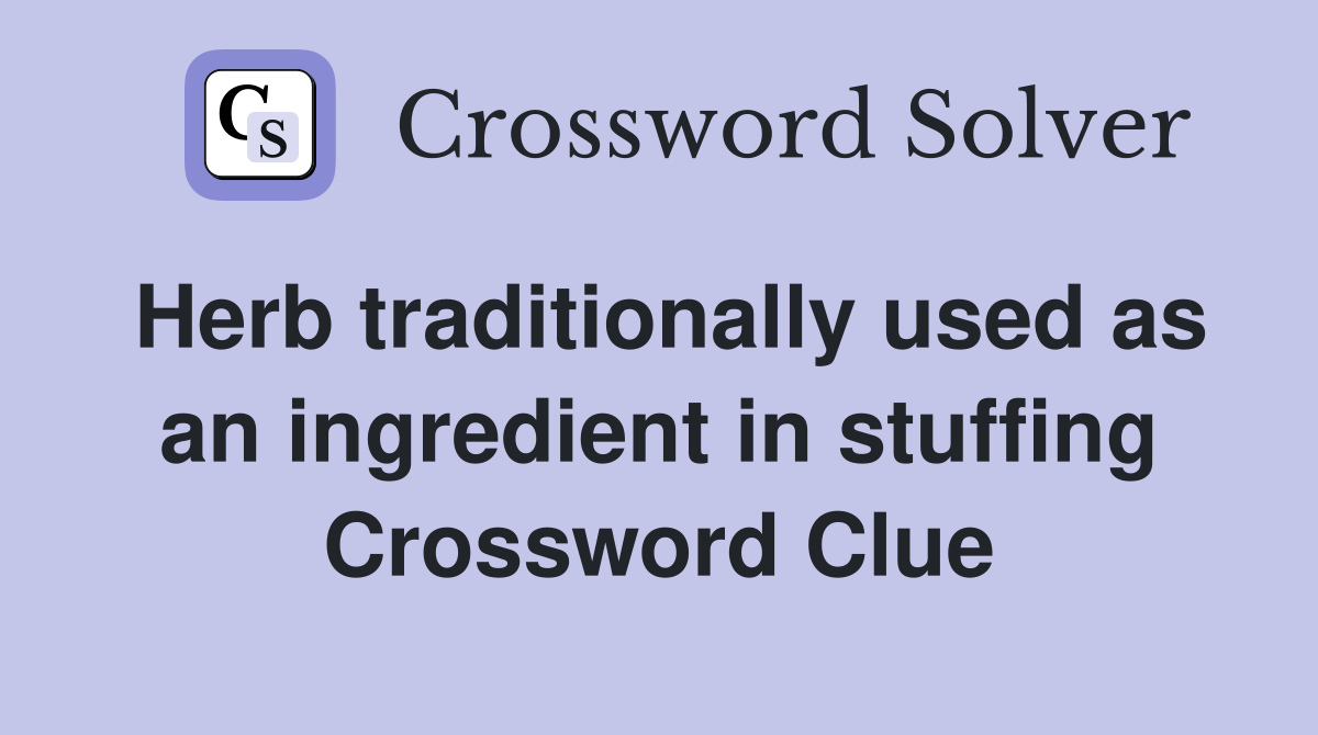Herb traditionally used as an ingredient in stuffing Crossword Clue
