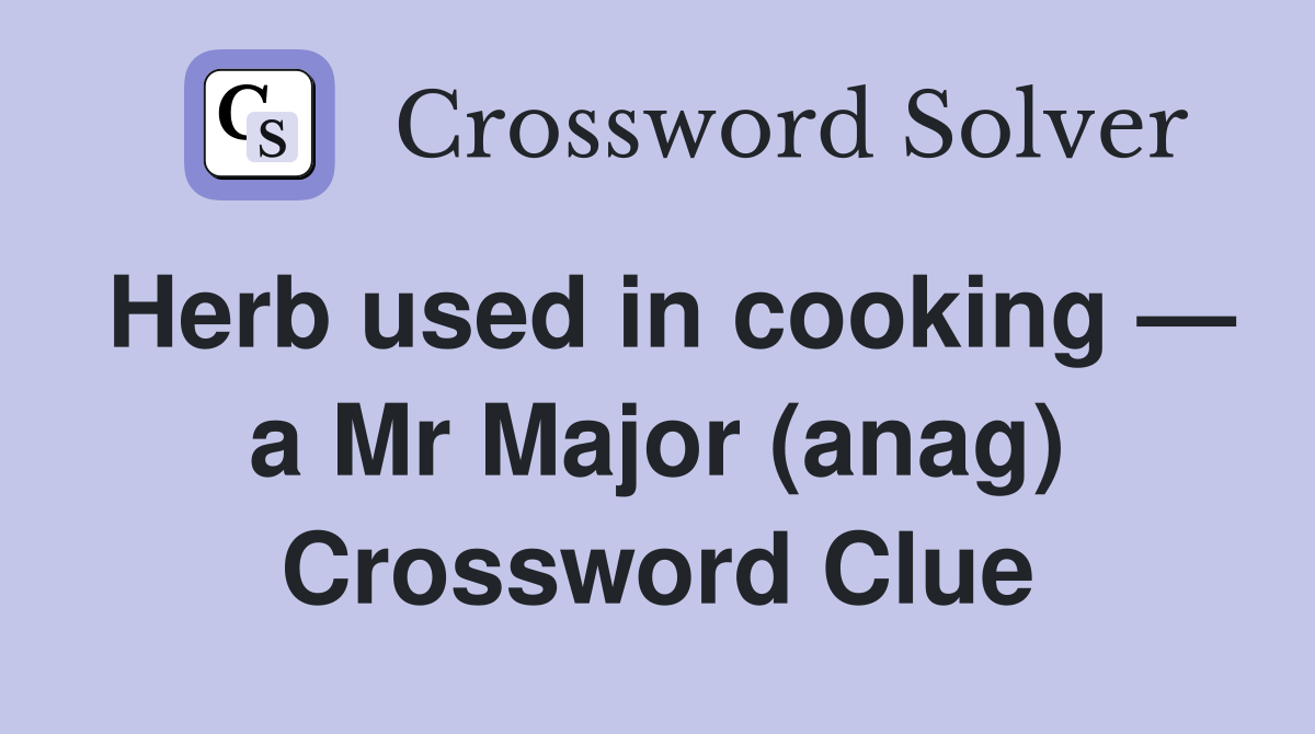 Herb used in cooking — a Mr Major (anag) Crossword Clue