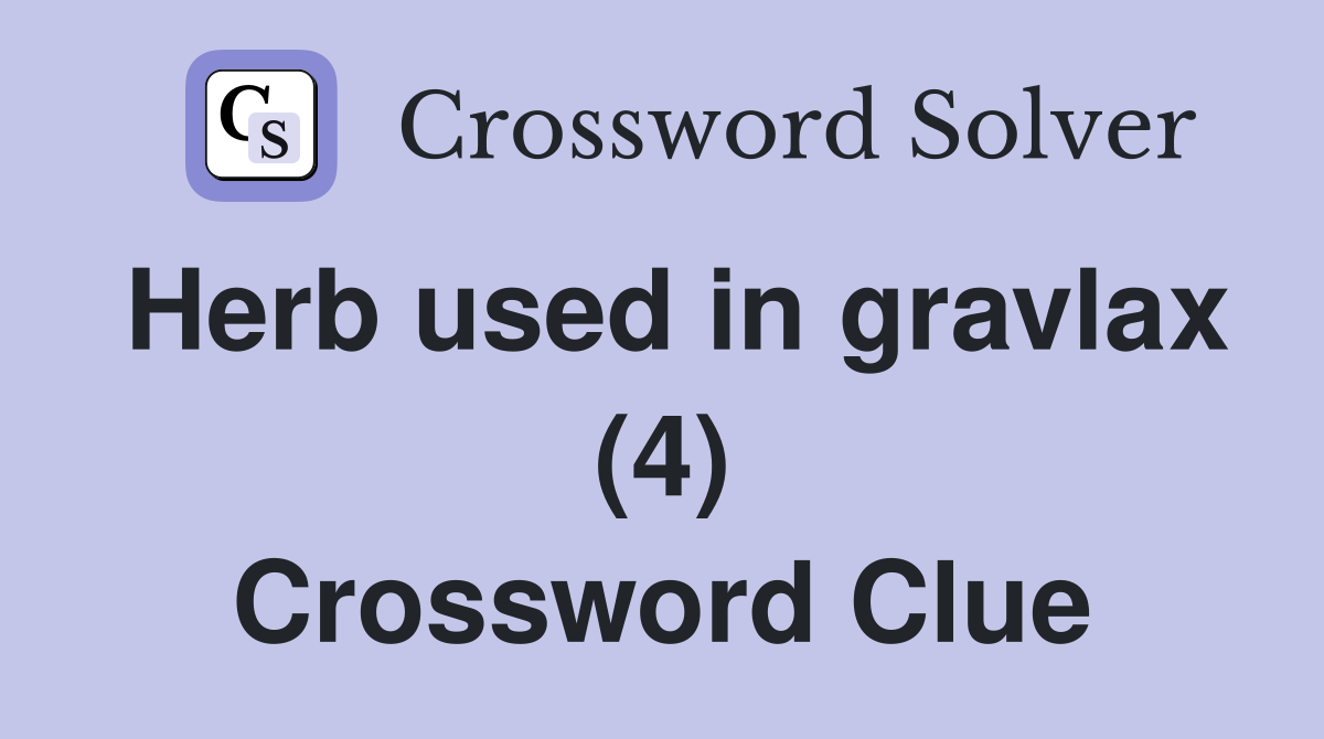 Herb used in gravlax (4) Crossword Clue