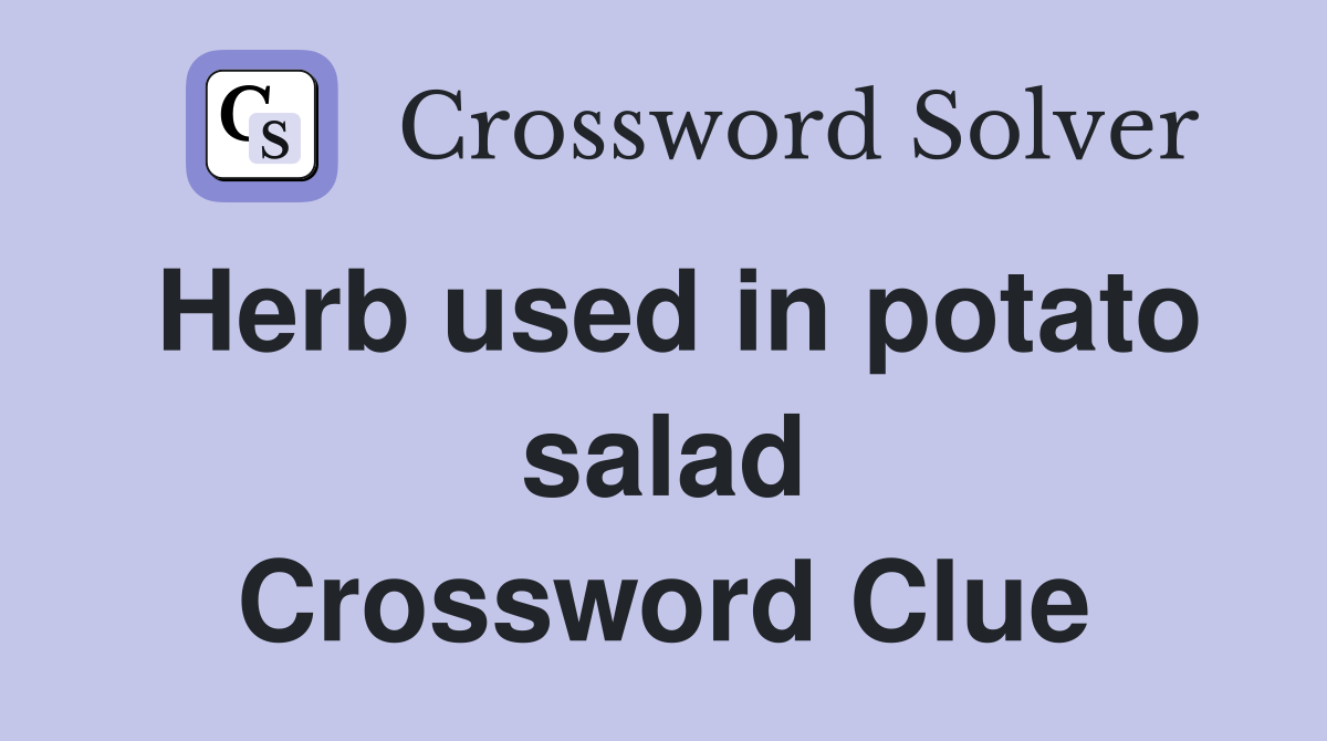 Herb used in potato salad Crossword Clue