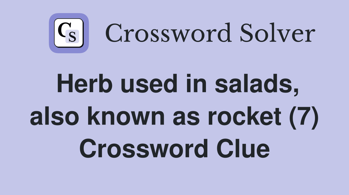 Herb used in salads, also known as rocket (7) Crossword Clue