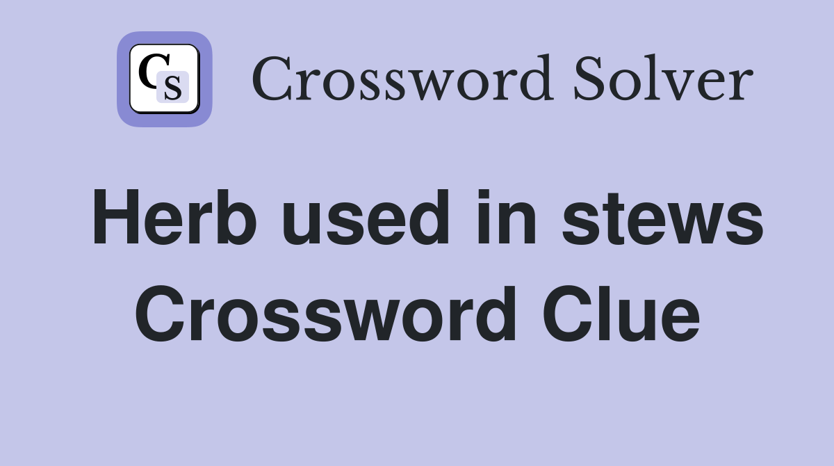 Herb used in stews Crossword Clue