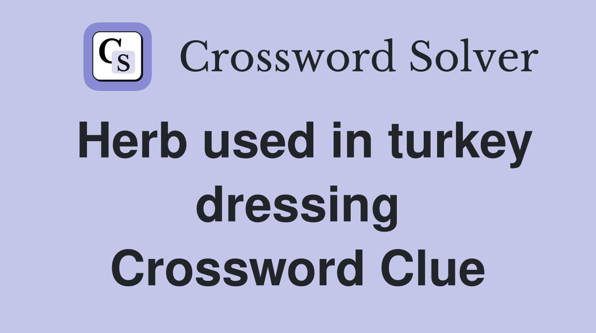 Herb used in turkey dressing Crossword Clue