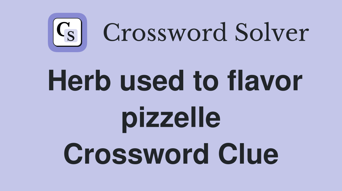 Herb used to flavor pizzelle Crossword Clue