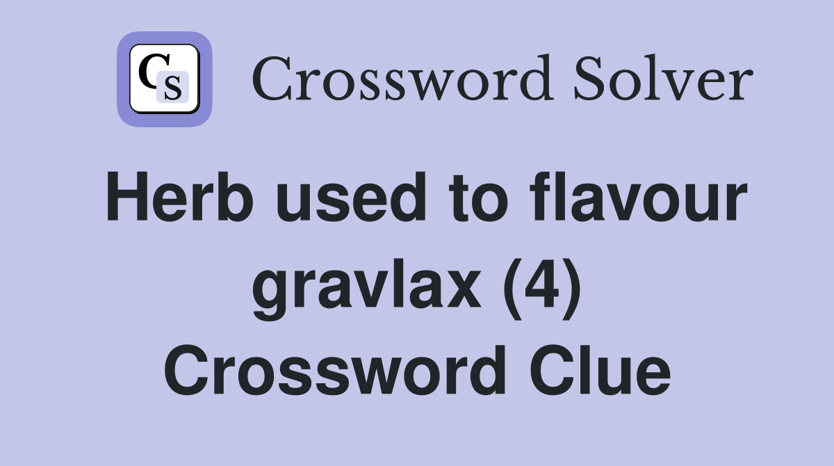 Herb used to flavour gravlax (4) Crossword Clue