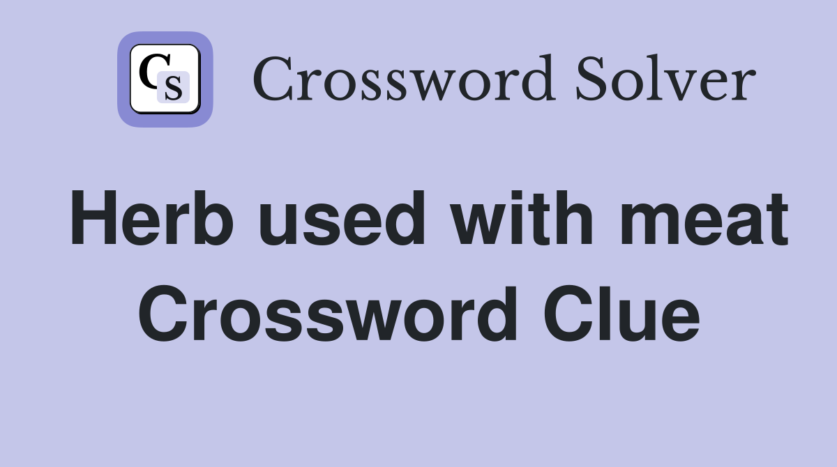 Herb used with meat Crossword Clue