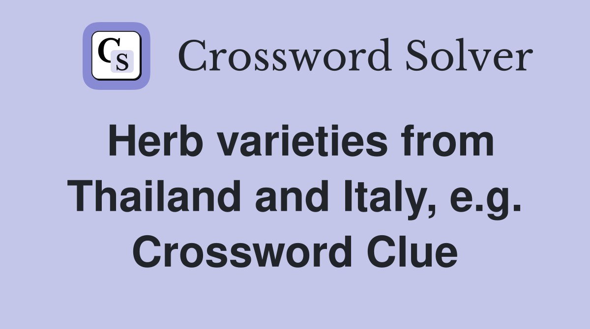 Herb varieties from Thailand and Italy, e.g. Crossword Clue