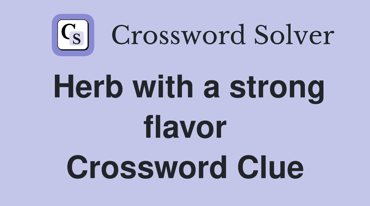 Herb with a strong flavor Crossword Clue