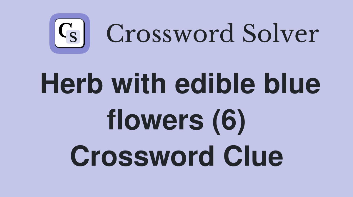Herb with edible blue flowers (6) Crossword Clue