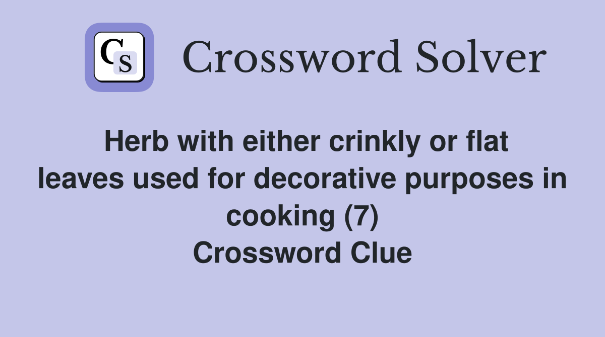 Herb with either crinkly or flat leaves used for decorative purposes in cooking (7) Crossword Clue