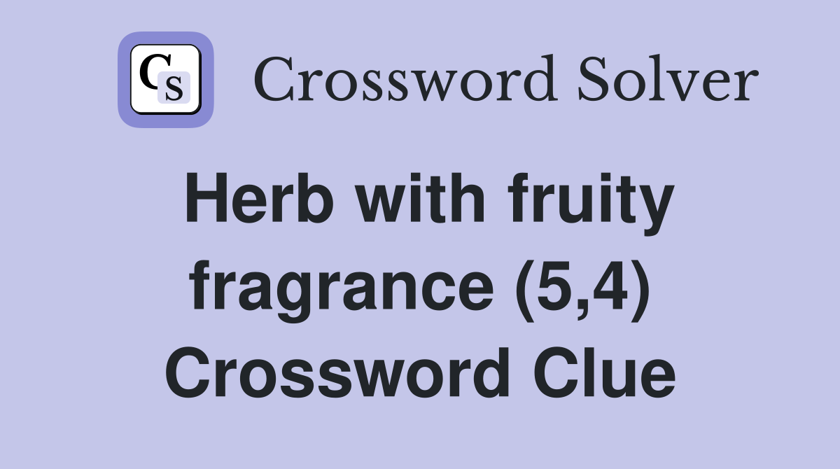 Herb with fruity fragrance (5,4) Crossword Clue