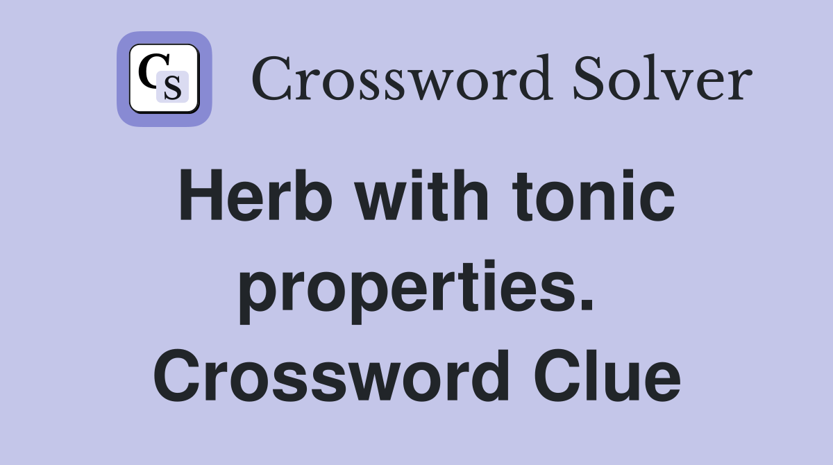 Herb with tonic properties. Crossword Clue
