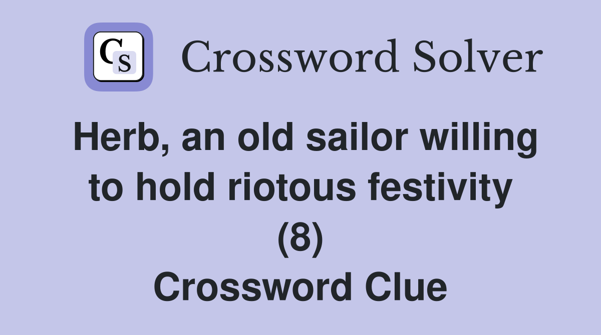 Herb, an old sailor willing to hold riotous festivity (8) Crossword Clue