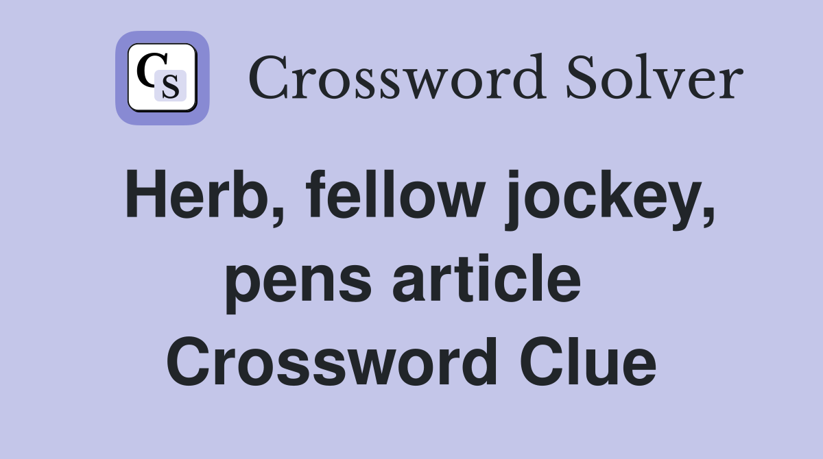 Herb, fellow jockey, pens article  Crossword Clue