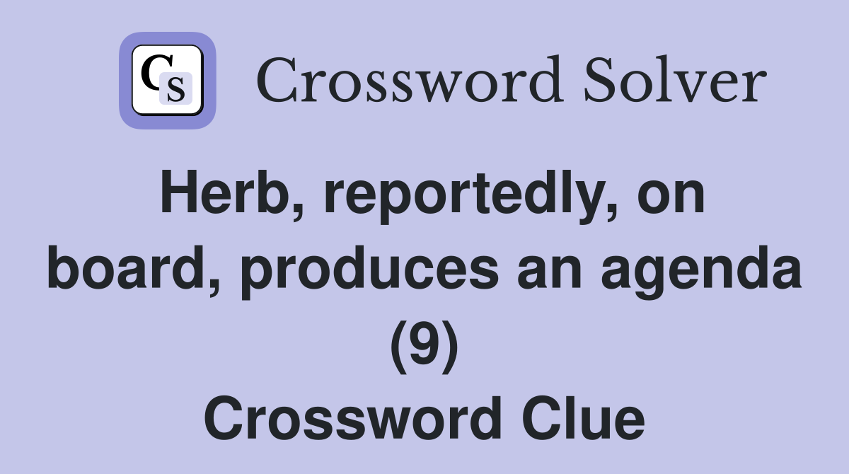 Herb, reportedly, on board, produces an agenda (9) Crossword Clue