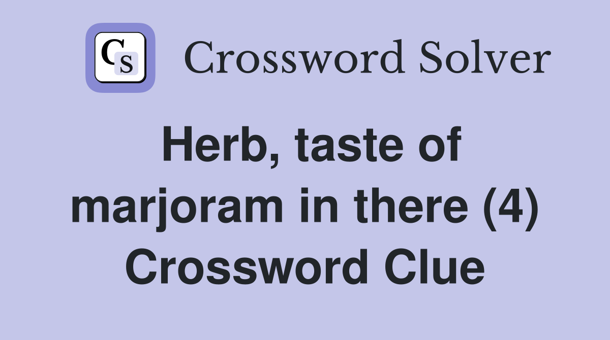 Herb, taste of marjoram in there (4) Crossword Clue
