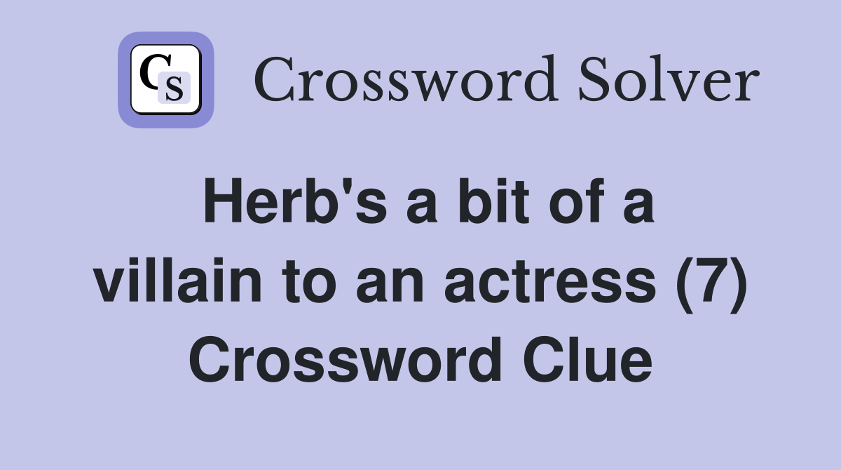 Herb's a bit of a villain to an actress (7) Crossword Clue