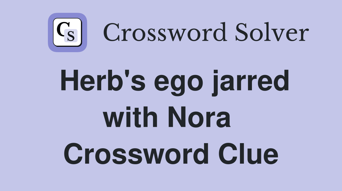 Herb's ego jarred with Nora  Crossword Clue
