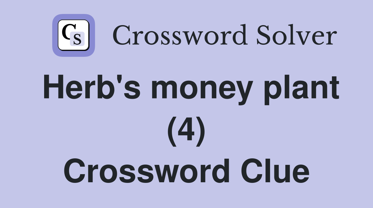 Herb's money plant (4) Crossword Clue