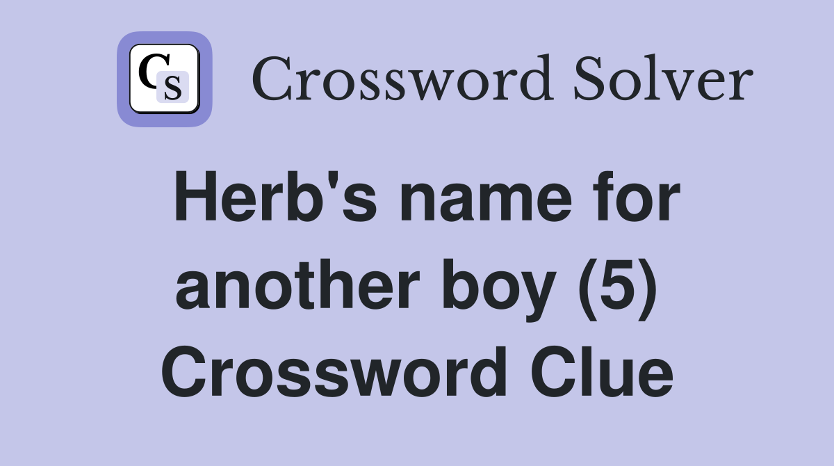 Herb's name for another boy (5) Crossword Clue