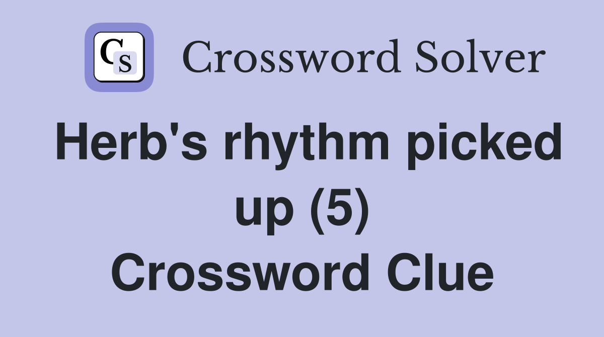 Herb's rhythm picked up (5) Crossword Clue