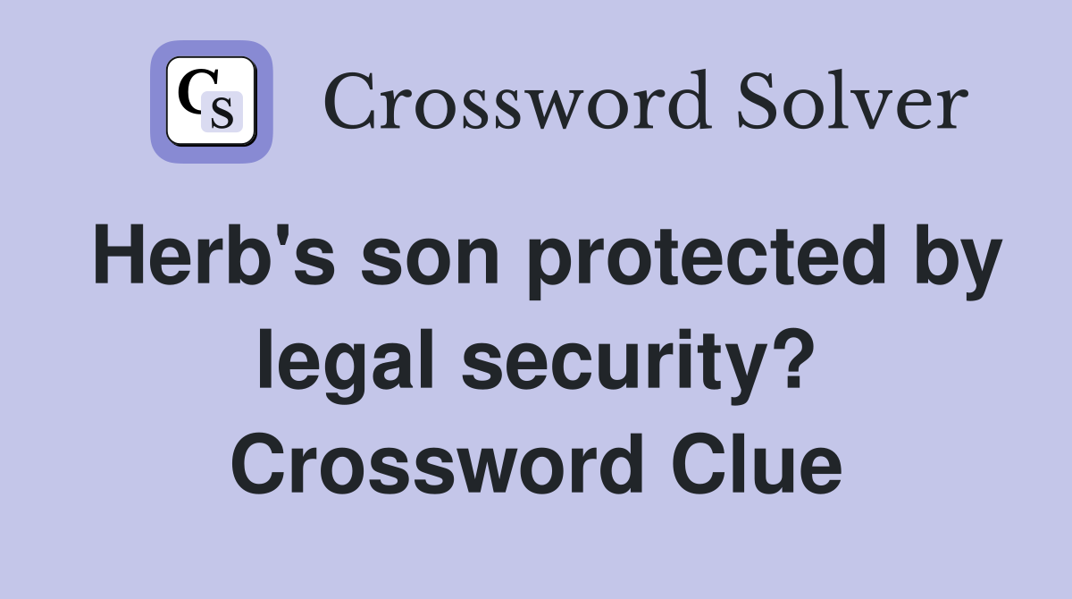 Herb's son protected by legal security? Crossword Clue