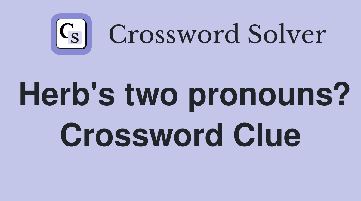 Herb's two pronouns? Crossword Clue