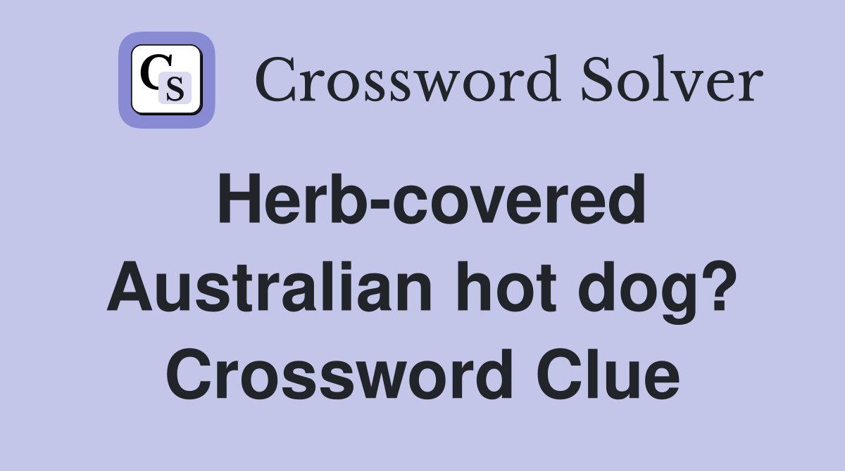 Herb-covered Australian hot dog? Crossword Clue