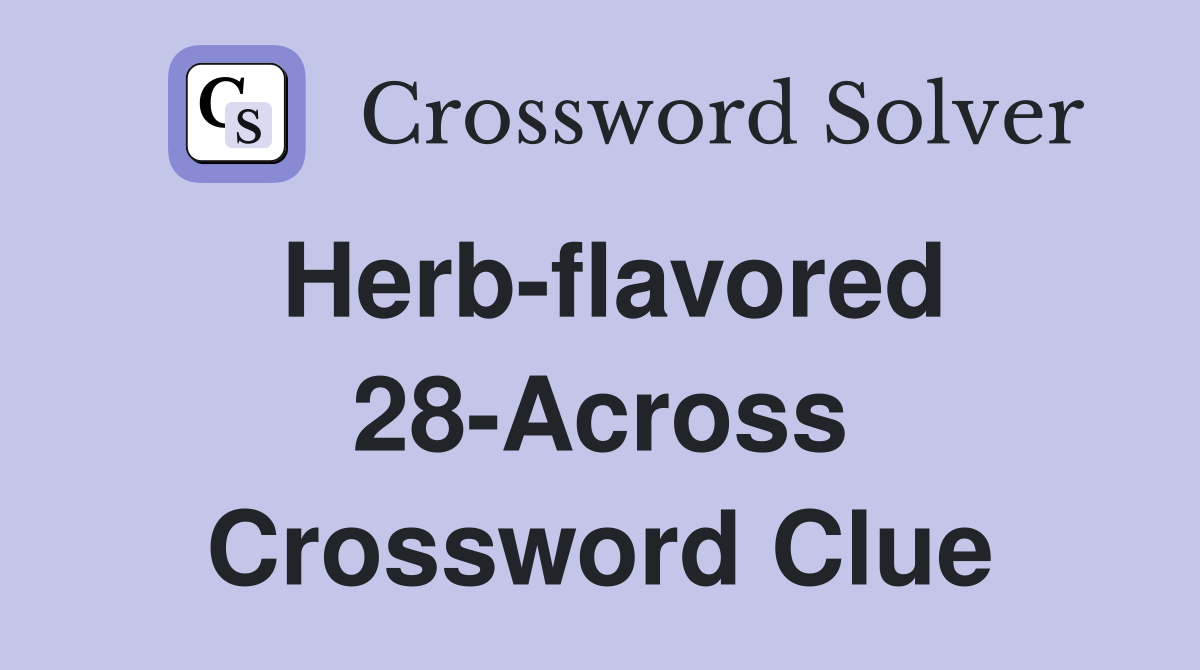 Herb-flavored 28-Across Crossword Clue