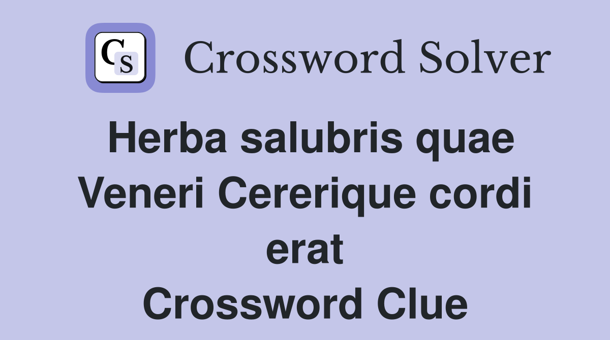 Herba salubris quae Veneri Cererique cordi erat Crossword Clue