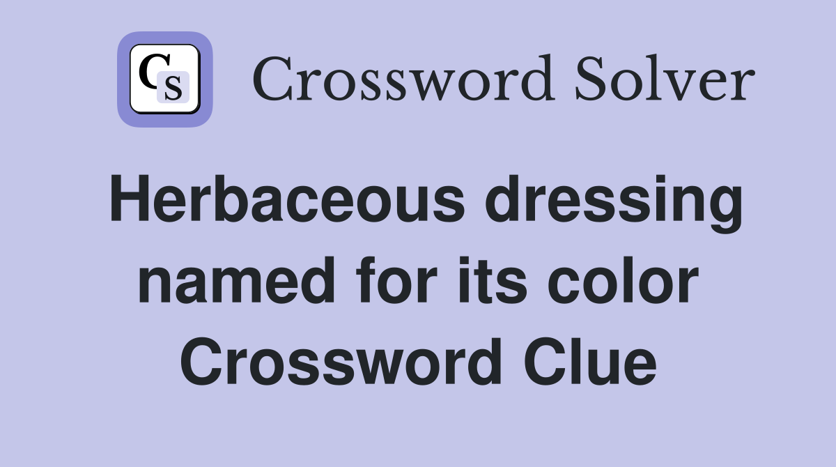 Herbaceous dressing named for its color Crossword Clue
