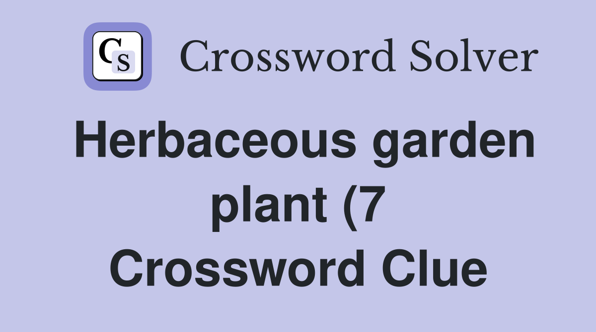 Herbaceous garden plant (7) Crossword Clue Answers Crossword Solver Herbaceous garden plant (7) Crossword Clue Answers Crossword Solver