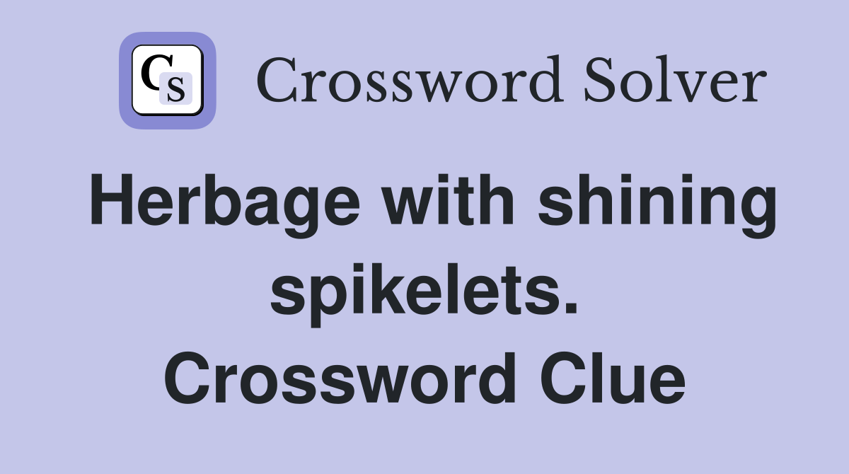 Herbage with shining spikelets. Crossword Clue