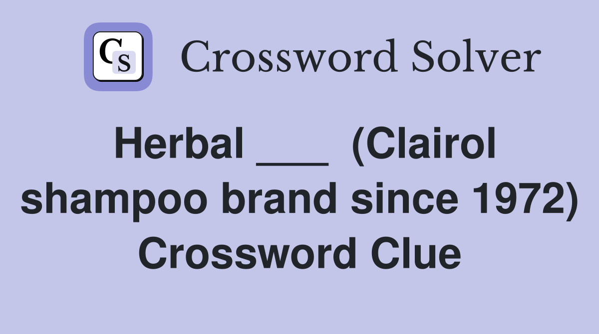 Herbal ___  (Clairol shampoo brand since 1972) Crossword Clue