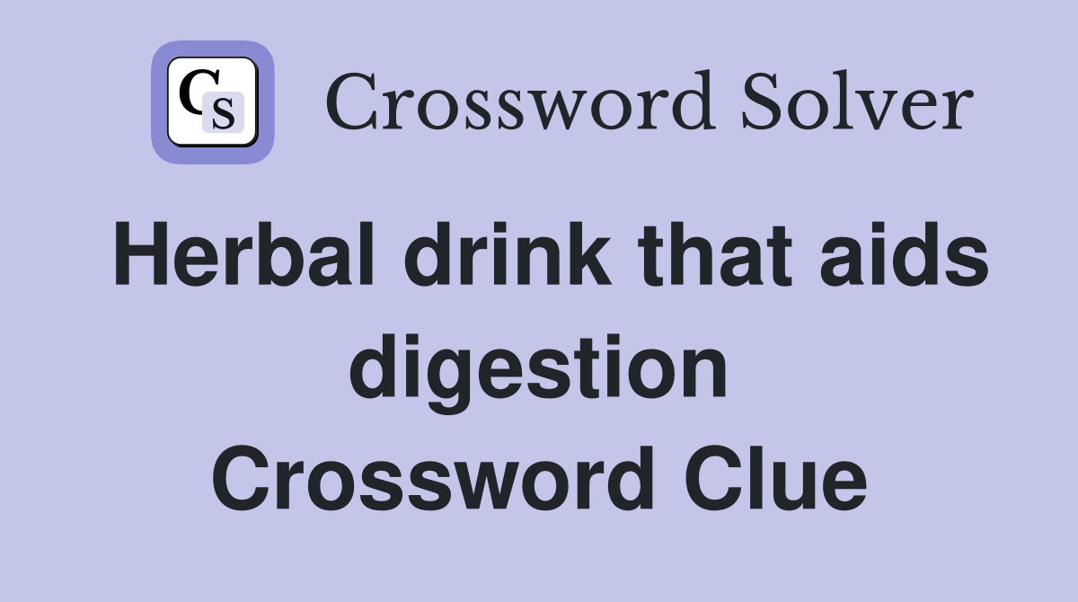 Herbal drink that aids digestion Crossword Clue