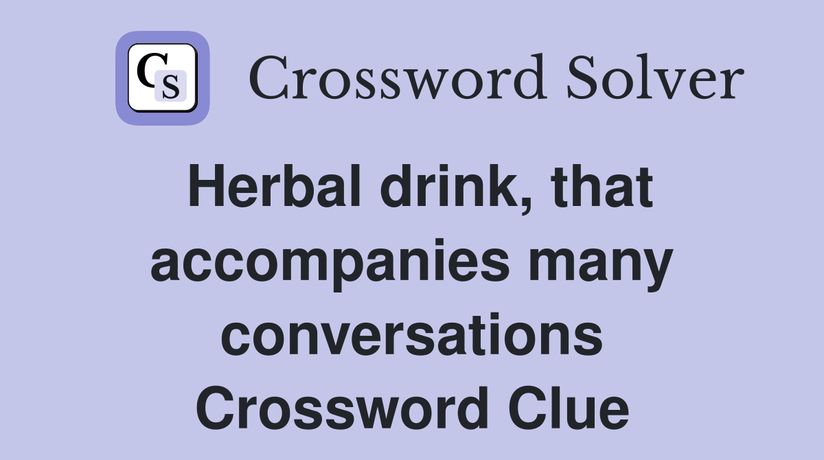 Herbal drink, that accompanies many conversations Crossword Clue