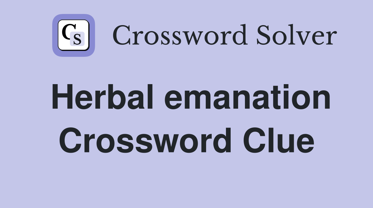 Herbal emanation Crossword Clue