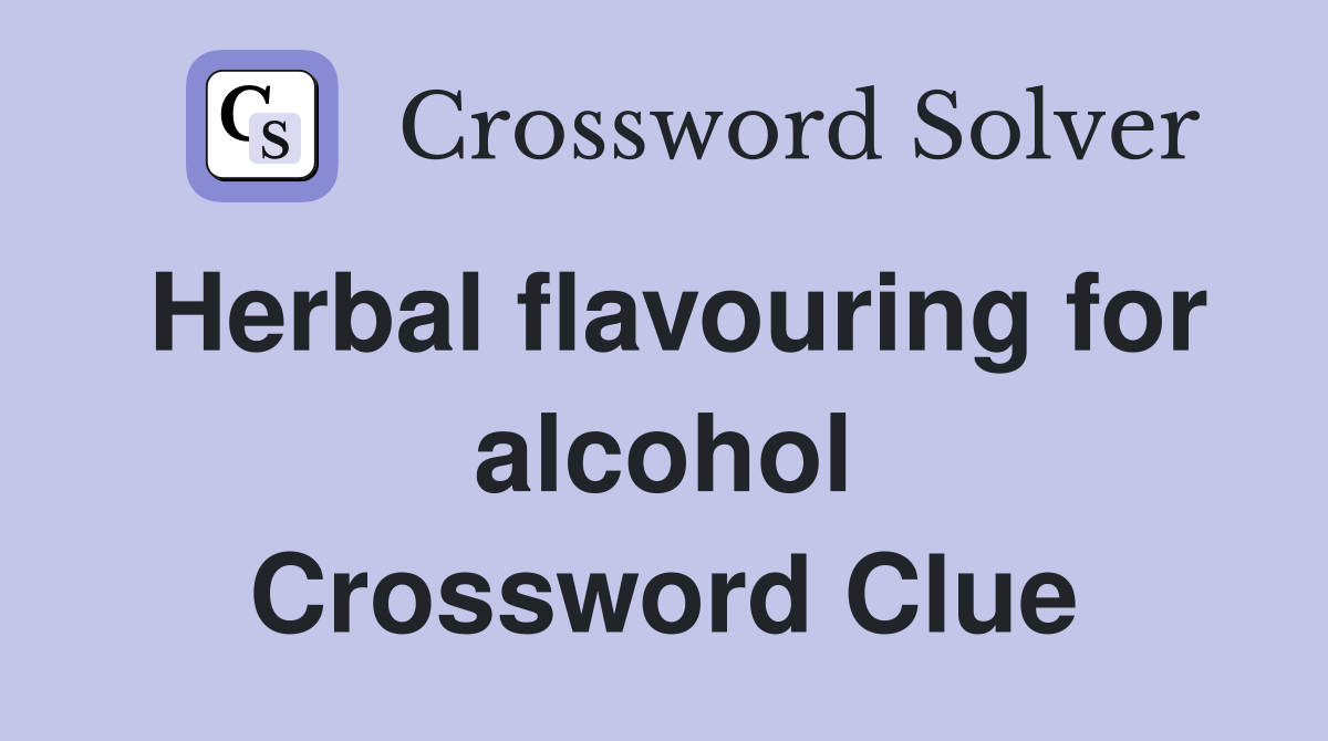 Herbal flavouring for alcohol Crossword Clue