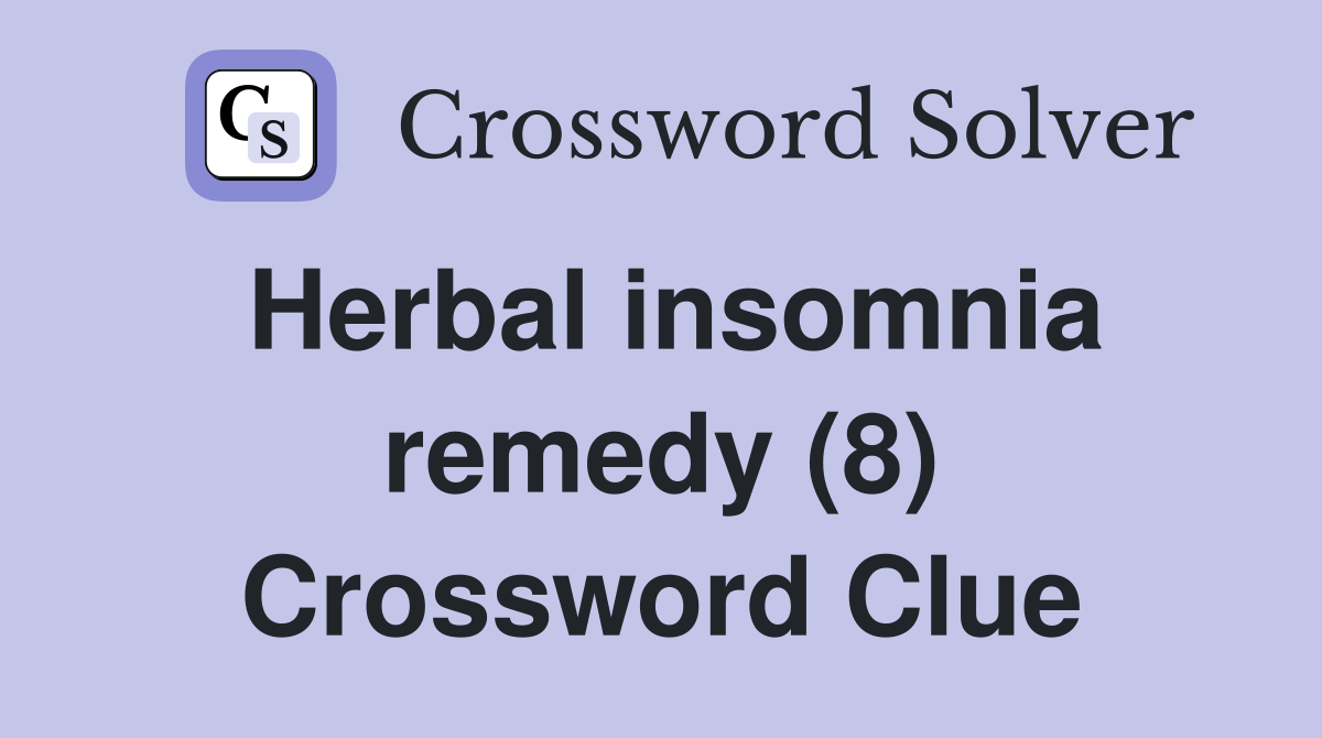 Herbal insomnia remedy (8) Crossword Clue