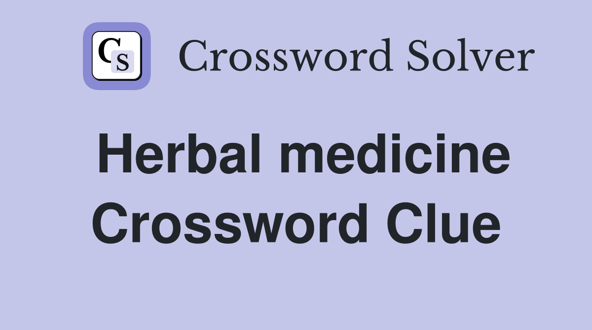 Herbal medicine Crossword Clue