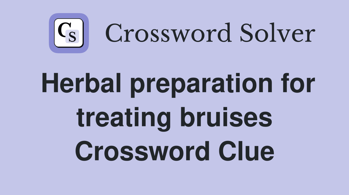 Herbal preparation for treating bruises Crossword Clue