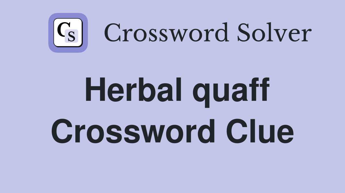 Herbal quaff Crossword Clue