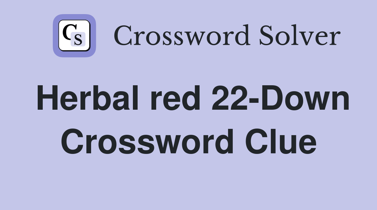 Herbal red 22-Down Crossword Clue