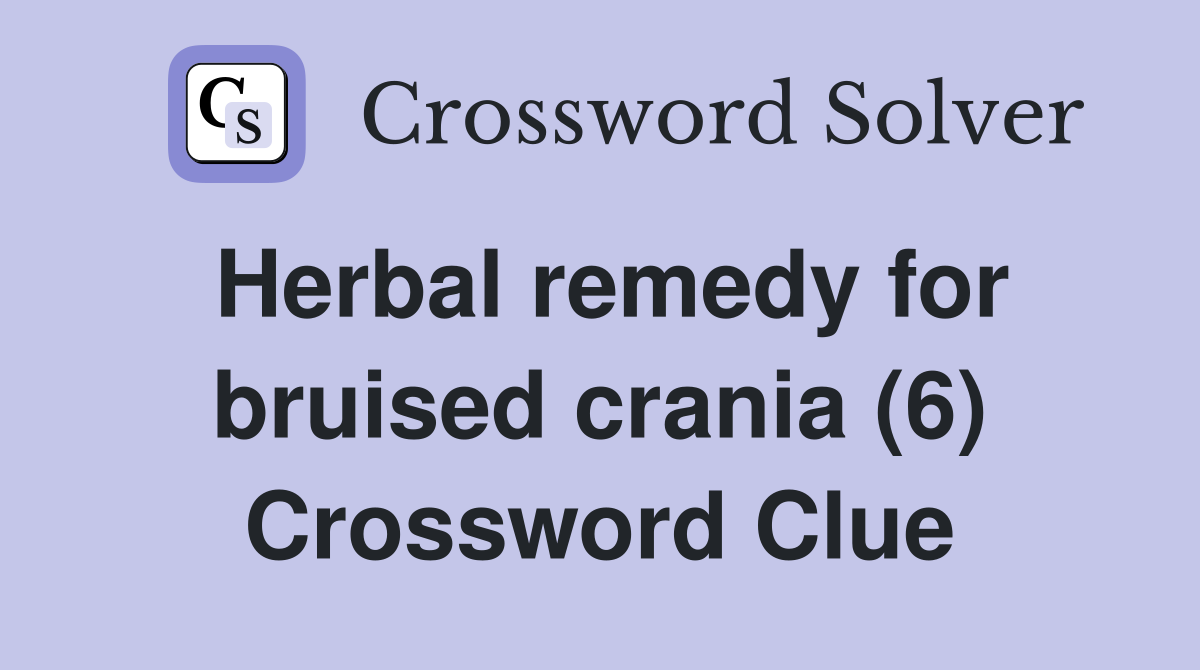 Herbal remedy for bruised crania (6) Crossword Clue