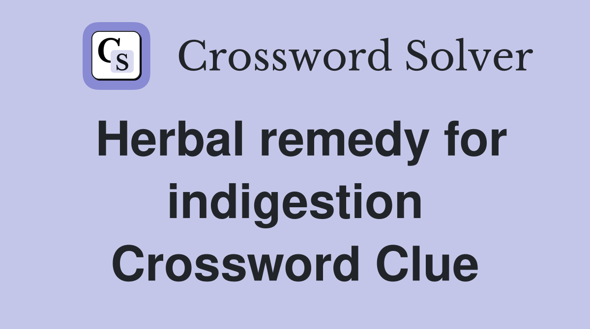 Herbal remedy for indigestion Crossword Clue
