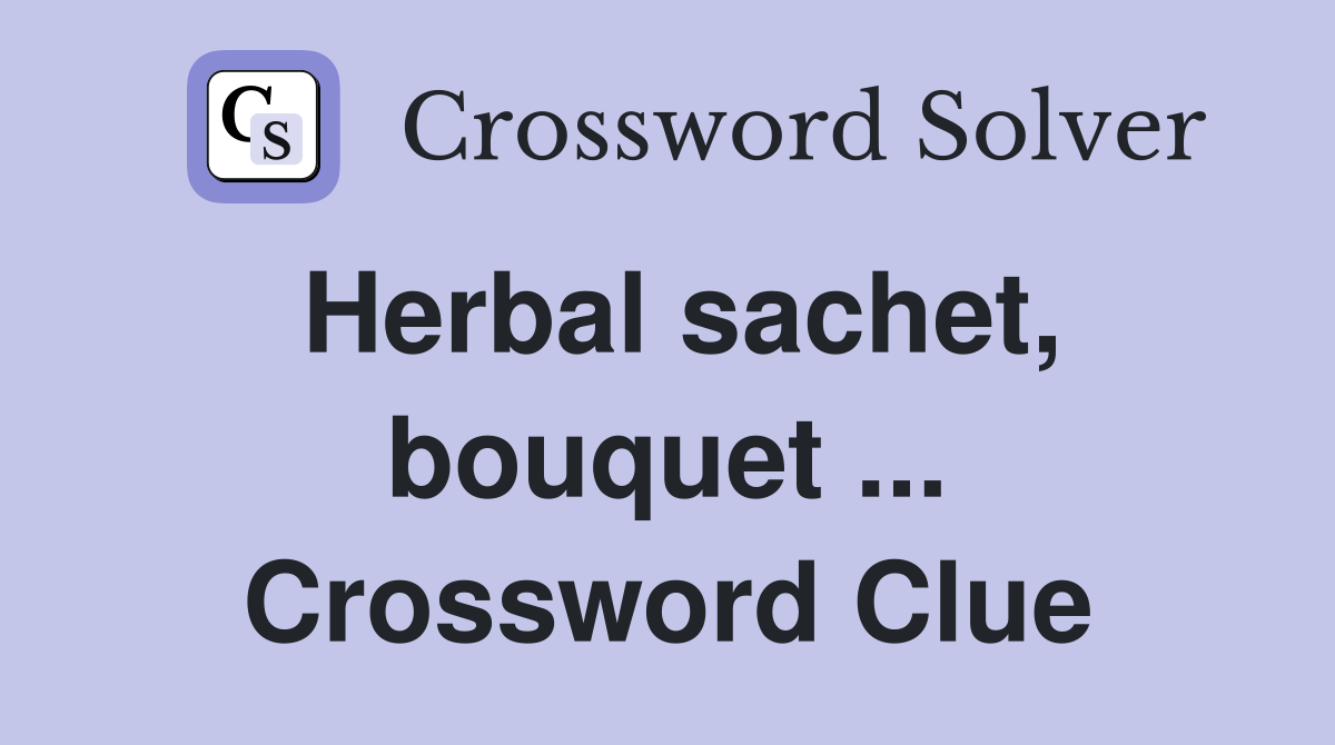 Herbal sachet, bouquet ... Crossword Clue